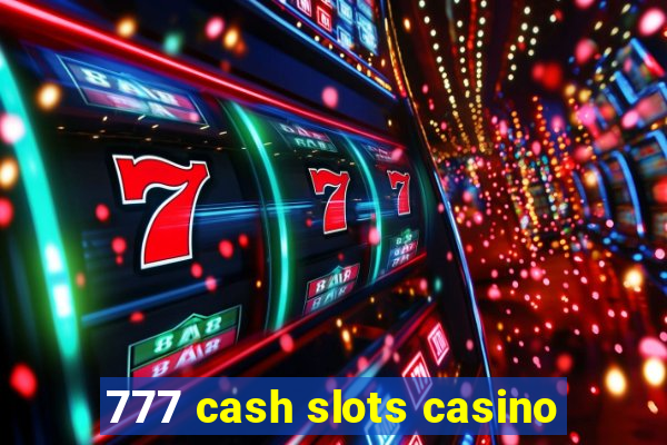 777 cash slots casino