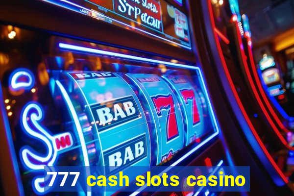 777 cash slots casino