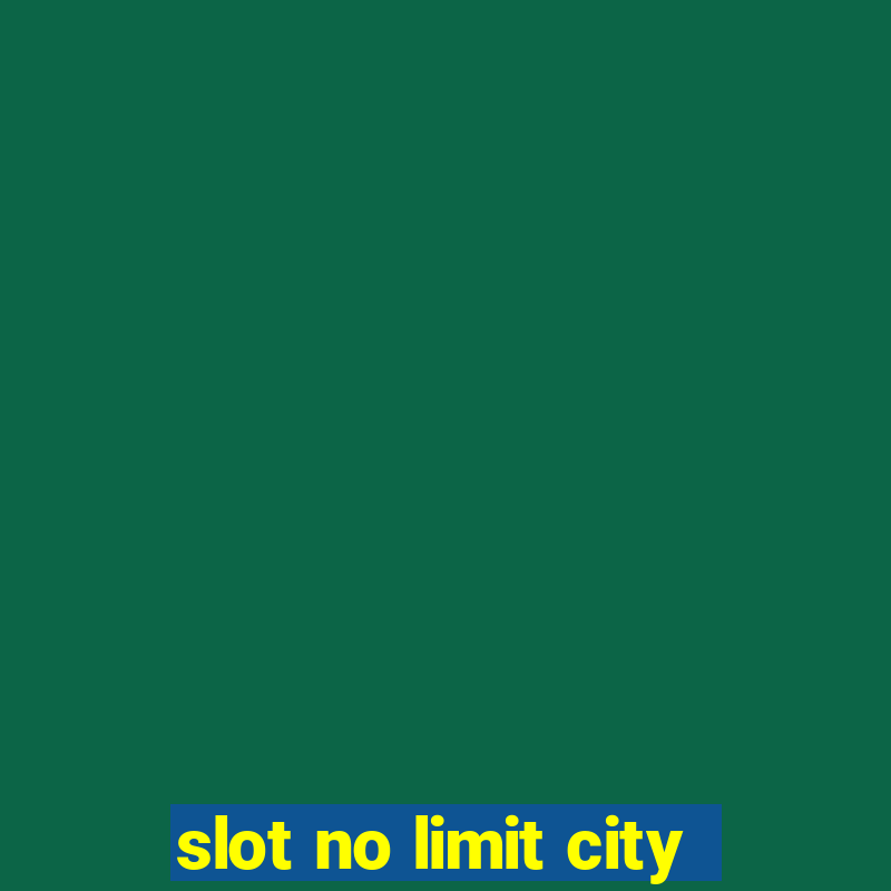 slot no limit city