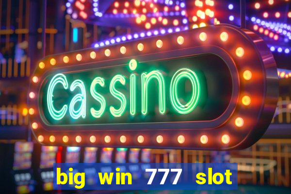 big win 777 slot online real money