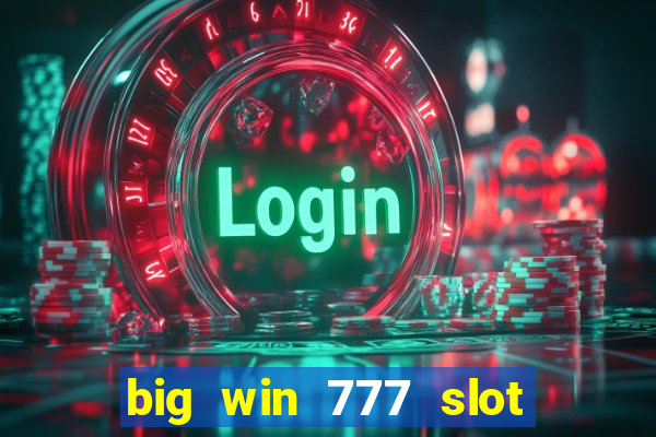 big win 777 slot online real money