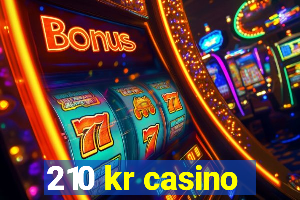 210 kr casino