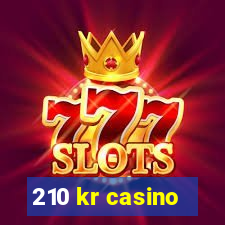 210 kr casino