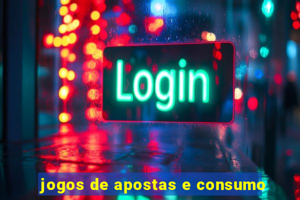 jogos de apostas e consumo