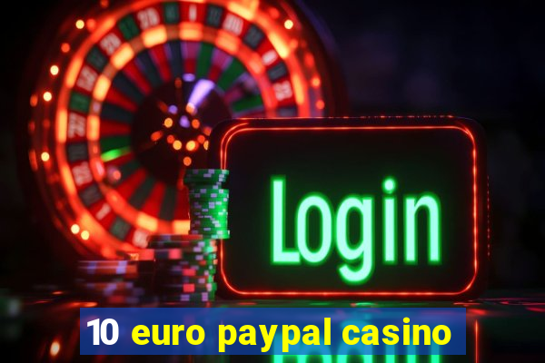 10 euro paypal casino