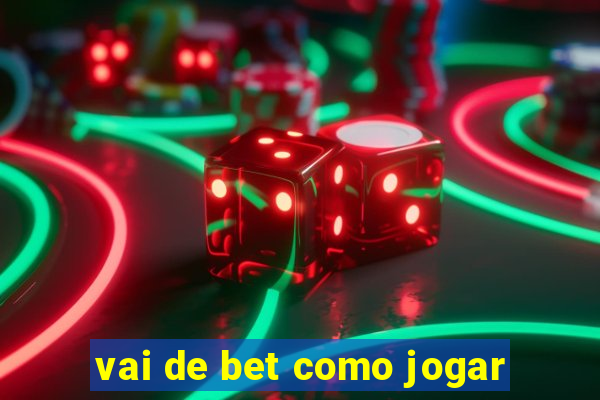 vai de bet como jogar