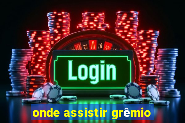 onde assistir grêmio