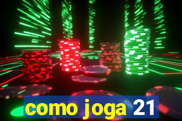 como joga 21