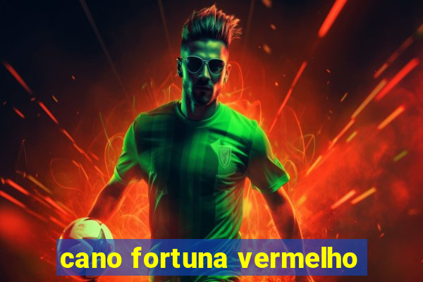 cano fortuna vermelho