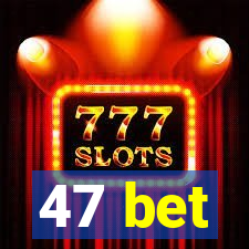 47 bet