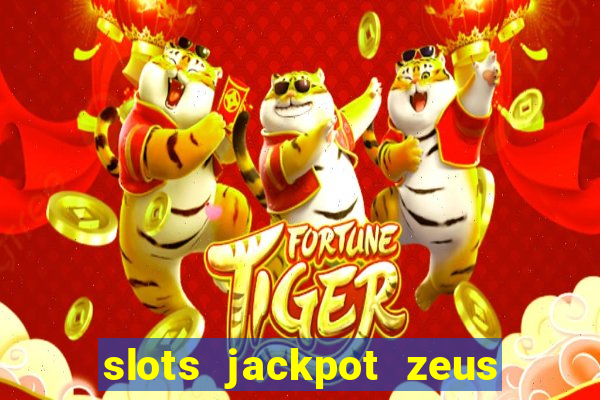 slots jackpot zeus early access