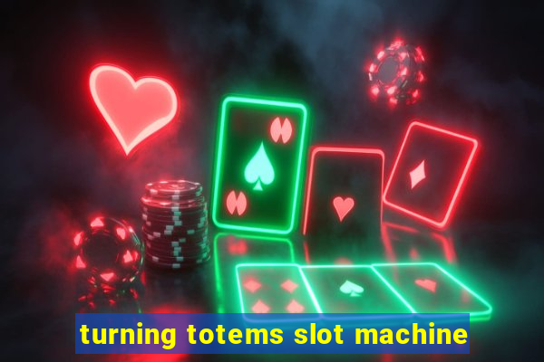 turning totems slot machine