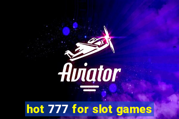 hot 777 for slot games