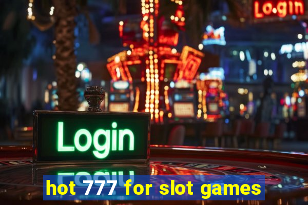 hot 777 for slot games