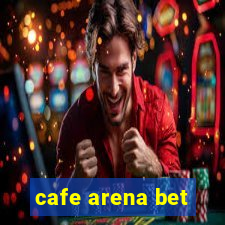 cafe arena bet