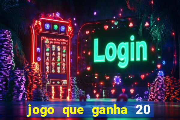 jogo que ganha 20 reais no cadastro