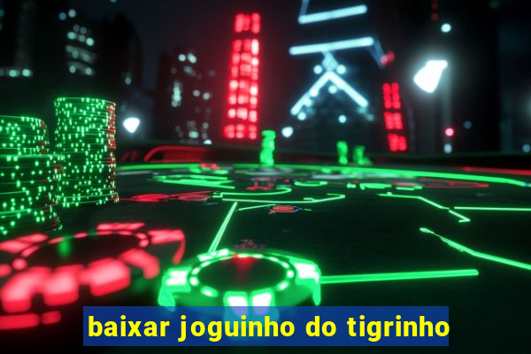 baixar joguinho do tigrinho