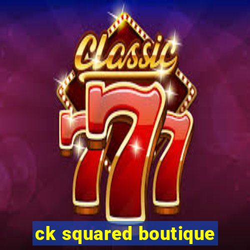 ck squared boutique