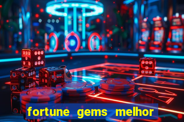 fortune gems melhor horário para jogar