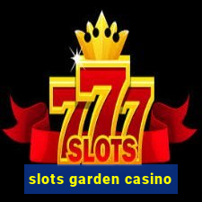 slots garden casino