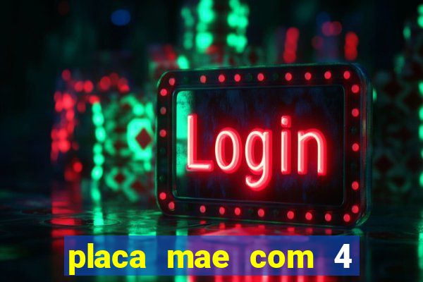 placa mae com 4 slots de memoria