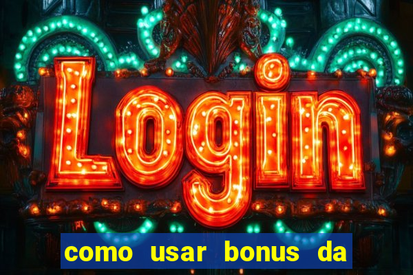 como usar bonus da estrela bet