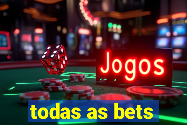 todas as bets