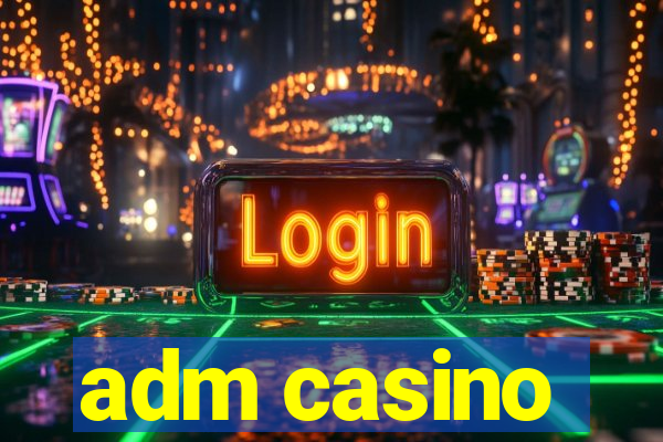 adm casino