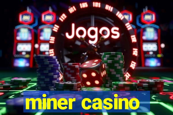 miner casino