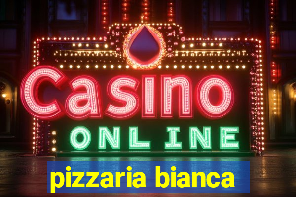 pizzaria bianca