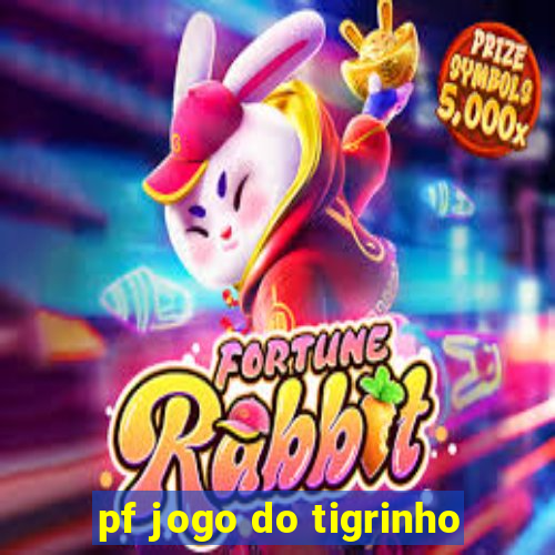 pf jogo do tigrinho