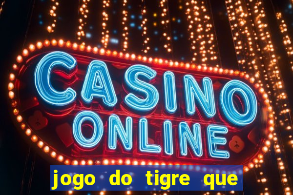 jogo do tigre que ja vem com bonus