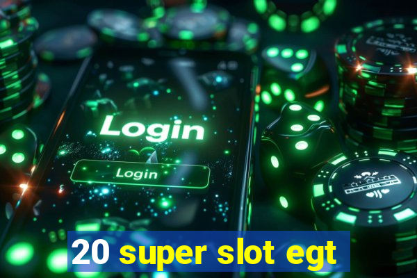 20 super slot egt