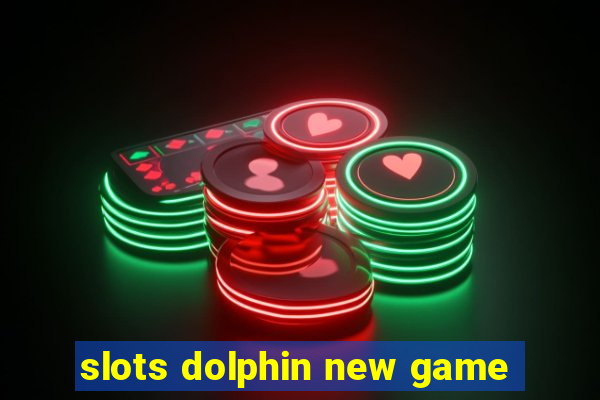 slots dolphin new game