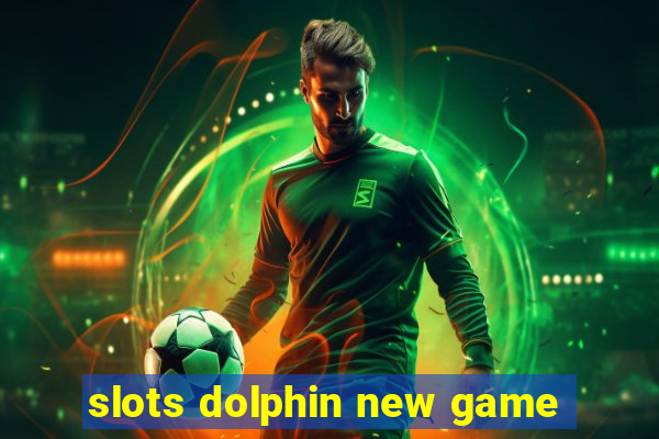 slots dolphin new game