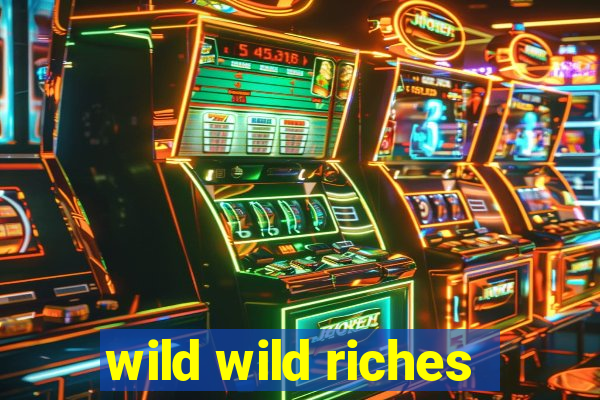 wild wild riches