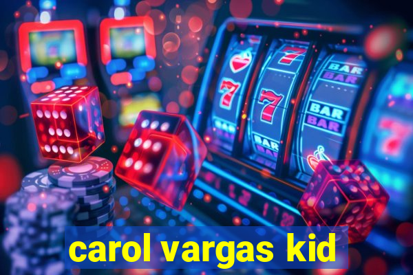 carol vargas kid