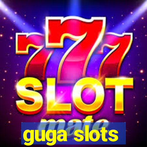 guga slots