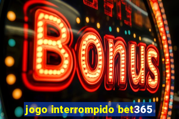 jogo interrompido bet365