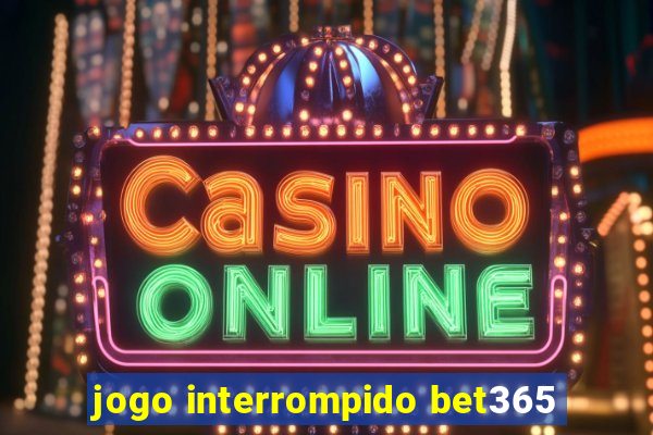 jogo interrompido bet365