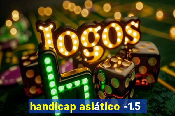 handicap asiático -1.5