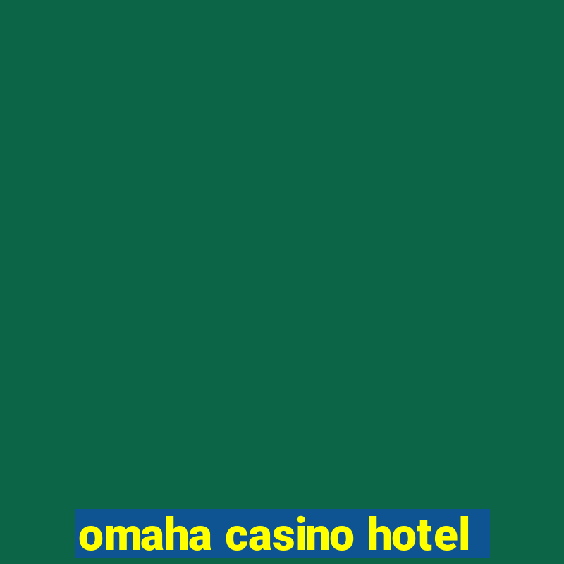 omaha casino hotel