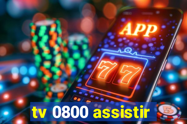 tv 0800 assistir