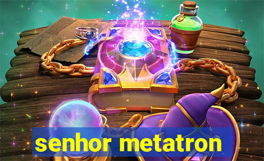 senhor metatron