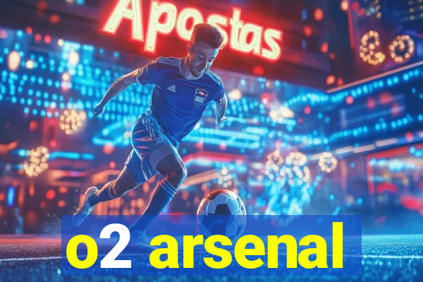 o2 arsenal