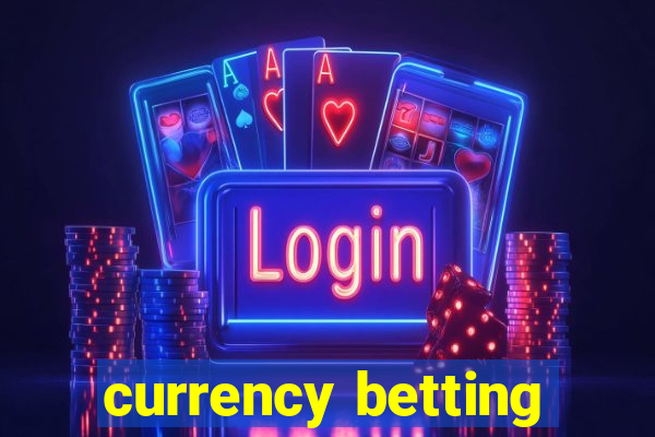 currency betting