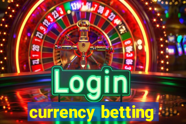 currency betting