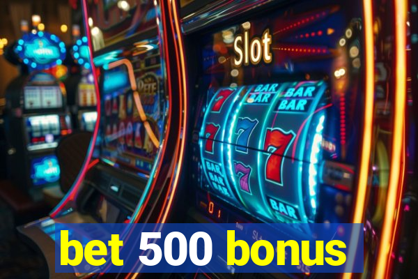 bet 500 bonus