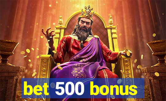 bet 500 bonus