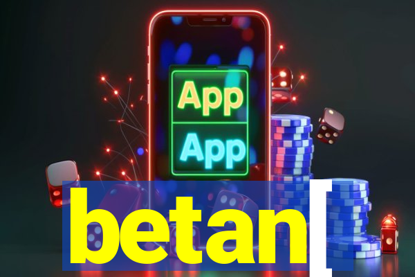 betan[